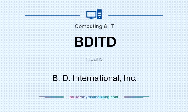 What does BDITD mean? It stands for B. D. International, Inc.