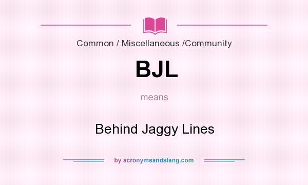 What does BJL mean? It stands for Behind Jaggy Lines