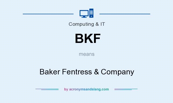 What does BKF mean? It stands for Baker Fentress & Company