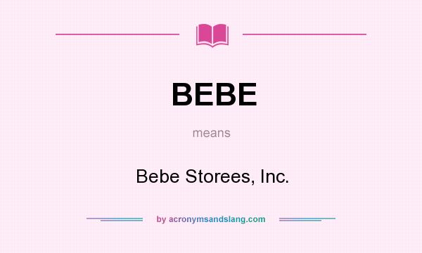What does BEBE mean? It stands for Bebe Storees, Inc.