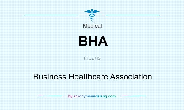 What does BHA mean? It stands for Business Healthcare Association