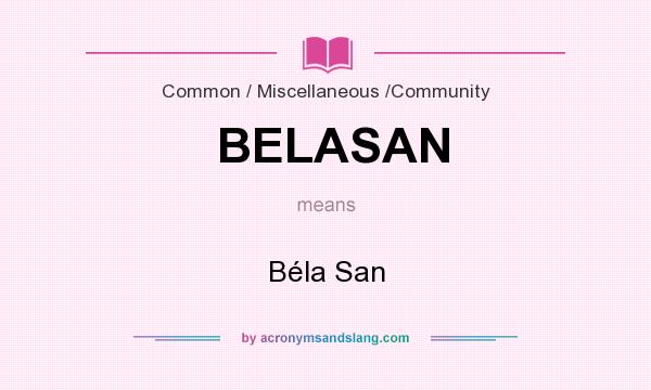 What does BELASAN mean? It stands for Béla San