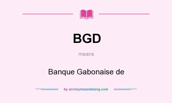 What does BGD mean? It stands for Banque Gabonaise de 