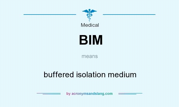 What does BIM mean? It stands for buffered isolation medium