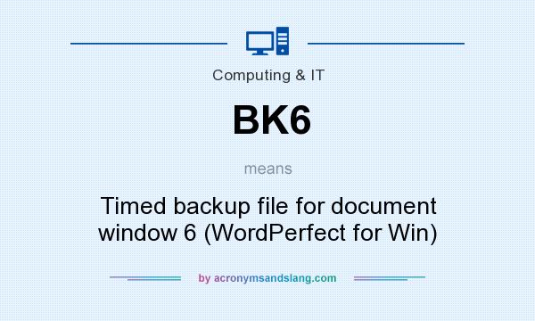 What does BK6 mean? It stands for Timed backup file for document window 6 (WordPerfect for Win)