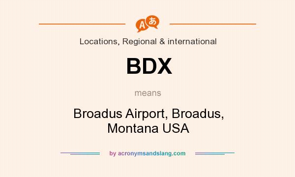 What does BDX mean? It stands for Broadus Airport, Broadus, Montana USA
