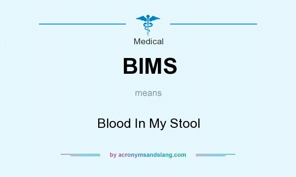 What does BIMS mean? It stands for Blood In My Stool