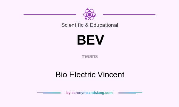 What does BEV mean? It stands for Bio Electric Vincent