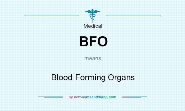 What does BFO mean? It stands for Blood-Forming Organs