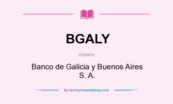 What does BGALY mean? It stands for Banco de Galicia y Buenos Aires S. A.