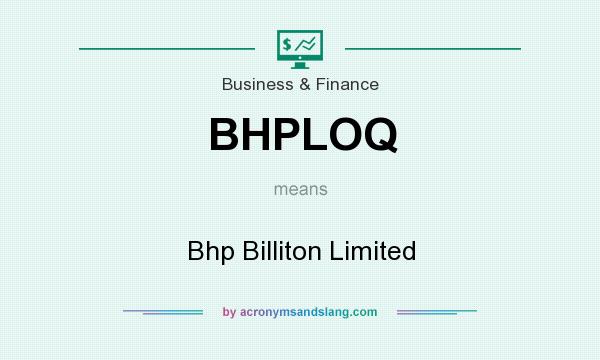 What does BHPLOQ mean? It stands for Bhp Billiton Limited