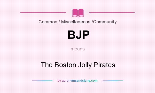 What does BJP mean? It stands for The Boston Jolly Pirates