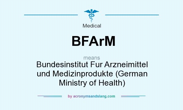 What does BFArM mean? It stands for Bundesinstitut Fur Arzneimittel und Medizinprodukte (German Ministry of Health)