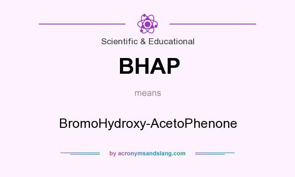 What does BHAP mean? It stands for BromoHydroxy-AcetoPhenone