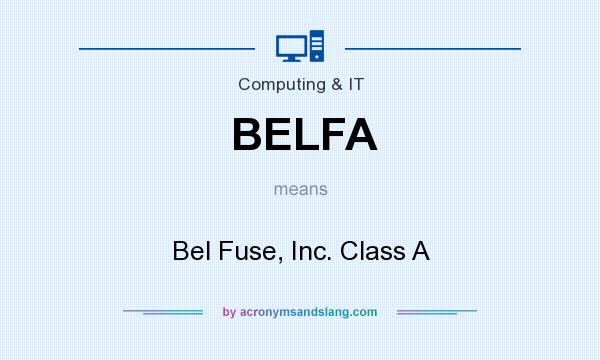 What does BELFA mean? It stands for Bel Fuse, Inc. Class A