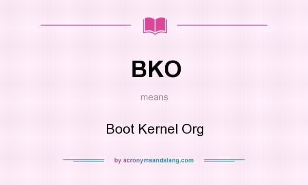 What does BKO mean? It stands for Boot Kernel Org