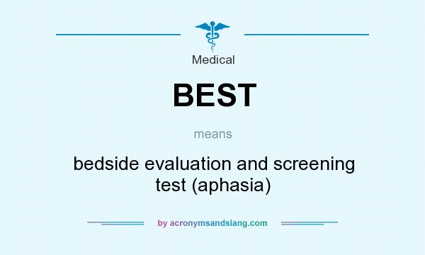 What does BEST mean? It stands for bedside evaluation and screening test (aphasia)