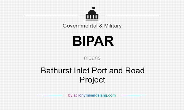 What does BIPAR mean? It stands for Bathurst Inlet Port and Road Project