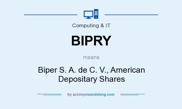 What does BIPRY mean? It stands for Biper S. A. de C. V., American Depositary Shares