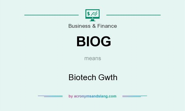 What does BIOG mean? It stands for Biotech Gwth