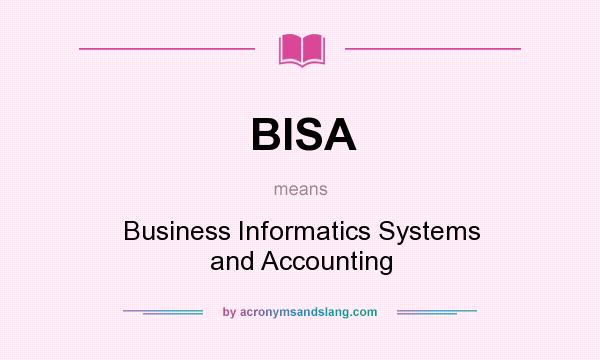What does BISA mean? It stands for Business Informatics Systems and Accounting