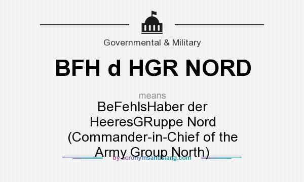 What does BFH d HGR NORD mean? It stands for BeFehlsHaber der HeeresGRuppe Nord (Commander-in-Chief of the Army Group North)