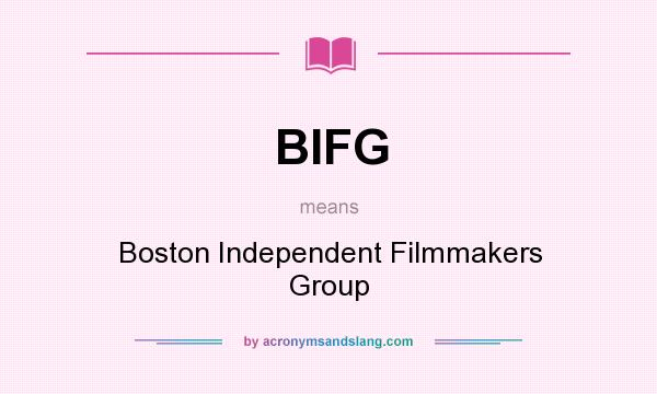 What does BIFG mean? It stands for Boston Independent Filmmakers Group