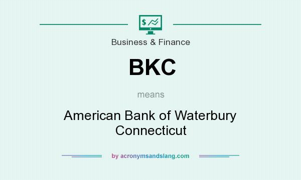 What does BKC mean? It stands for American Bank of Waterbury Connecticut