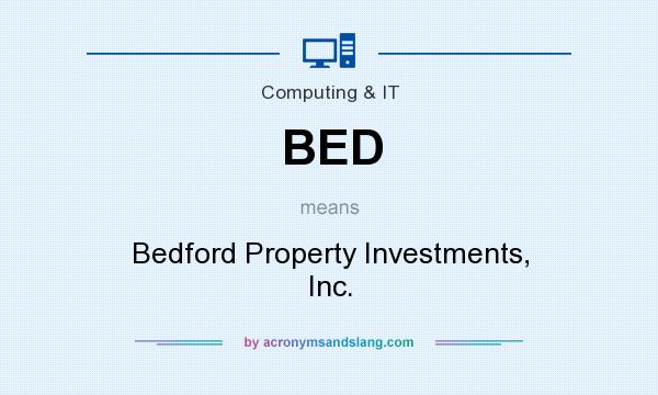 What does BED mean? It stands for Bedford Property Investments, Inc.