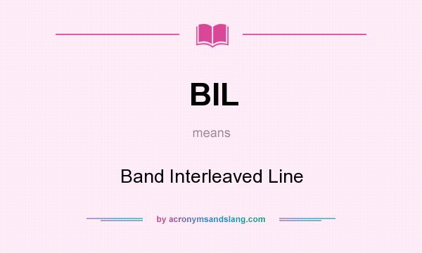 What does BIL mean? It stands for Band Interleaved Line