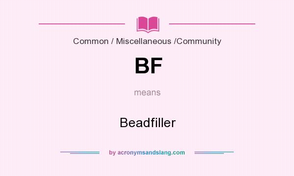 What does BF mean? It stands for Beadfiller
