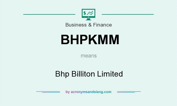 What does BHPKMM mean? It stands for Bhp Billiton Limited