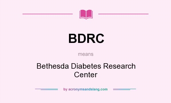 What does BDRC mean? It stands for Bethesda Diabetes Research Center