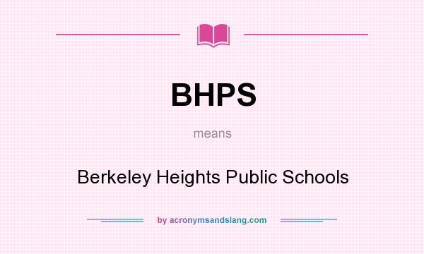 What does BHPS mean? It stands for Berkeley Heights Public Schools