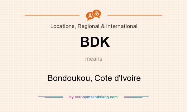 What does BDK mean? It stands for Bondoukou, Cote d`Ivoire
