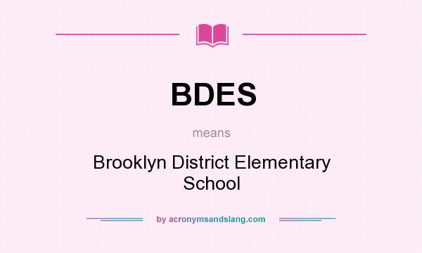 What does BDES mean? It stands for Brooklyn District Elementary School