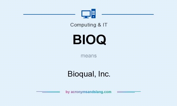 What does BIOQ mean? It stands for Bioqual, Inc.