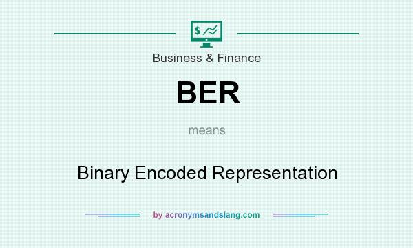 What does BER mean? It stands for Binary Encoded Representation