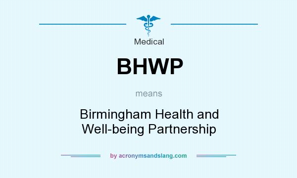 What does BHWP mean? It stands for Birmingham Health and Well-being Partnership