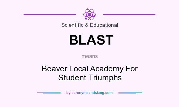 What does BLAST mean? It stands for Beaver Local Academy For Student Triumphs