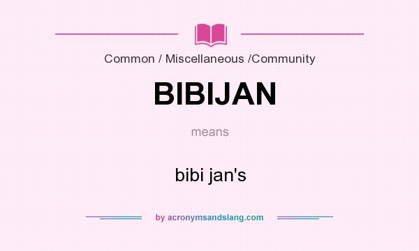 What does BIBIJAN mean? It stands for bibi jan`s