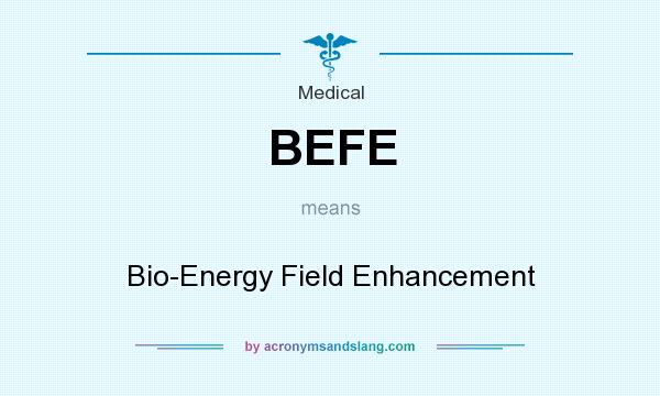 What does BEFE mean? It stands for Bio-Energy Field Enhancement