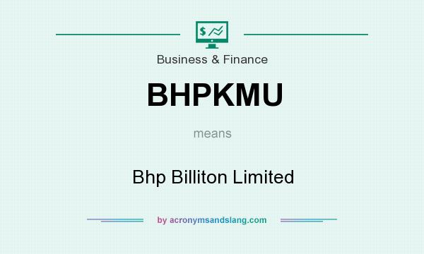 What does BHPKMU mean? It stands for Bhp Billiton Limited