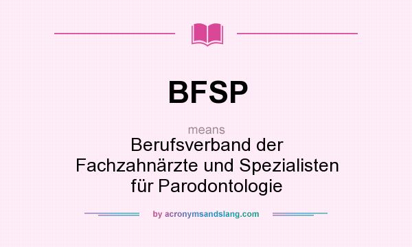 What does BFSP mean? It stands for Berufsverband der Fachzahnärzte und Spezialisten für Parodontologie