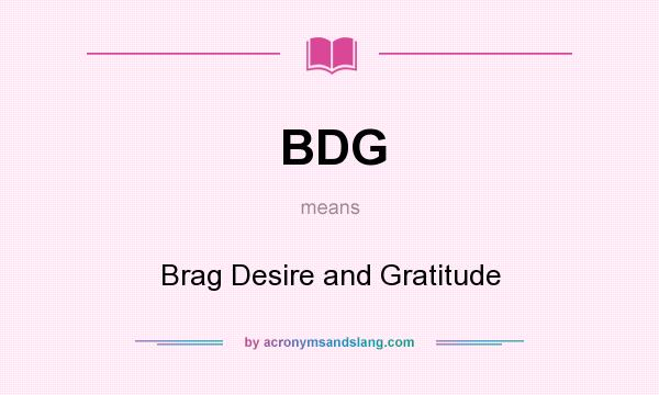 What does BDG mean? It stands for Brag Desire and Gratitude