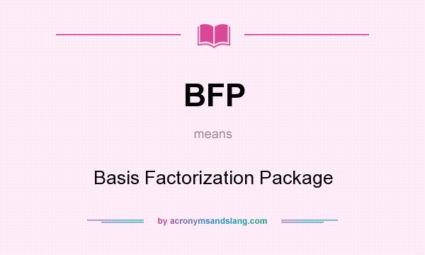What does BFP mean? It stands for Basis Factorization Package