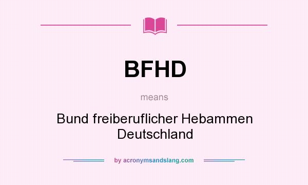 What does BFHD mean? It stands for Bund freiberuflicher Hebammen Deutschland