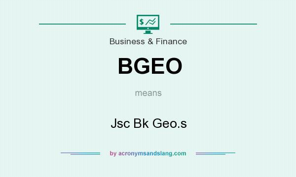 What does BGEO mean? It stands for Jsc Bk Geo.s