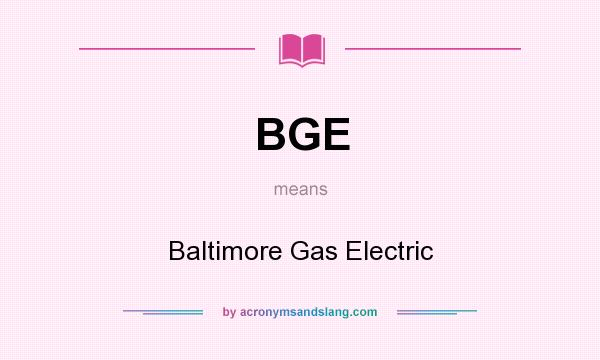 What does BGE mean? It stands for Baltimore Gas Electric