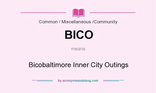 What does BICO mean? It stands for Bicobaltimore Inner City Outings